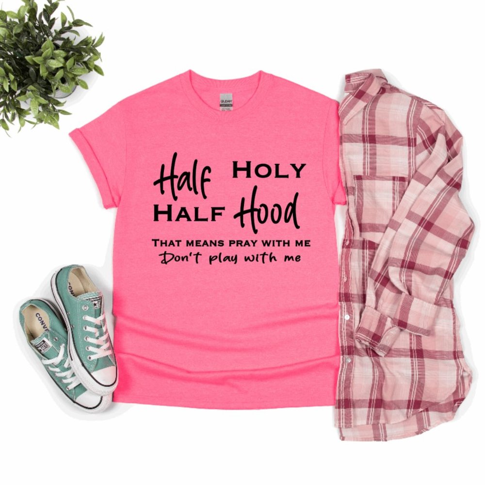 Fun graphic tee HALF HOLY HALF HOOD pray dont play